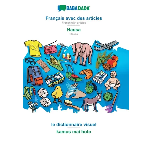 BABADADA, Français avec des articles - Hausa, le dictionnaire visuel - kamus mai hoto: French with articles - Hausa, visual dictionary