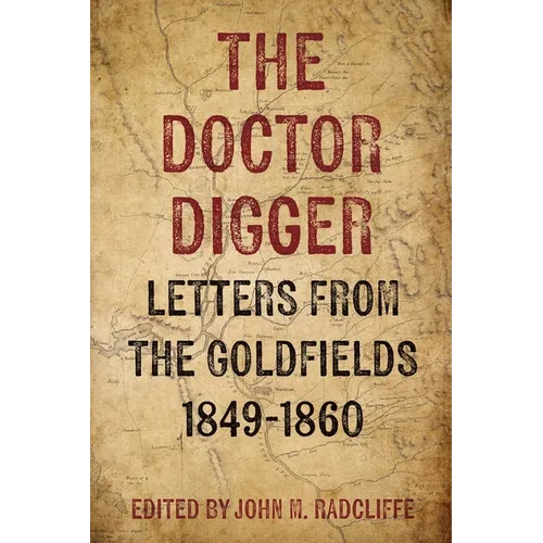 The Doctor Digger: Letters from the Goldfields 1849-1860
