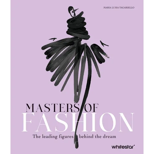 Masters of Fashion: The Leading Figures Behind the Dream