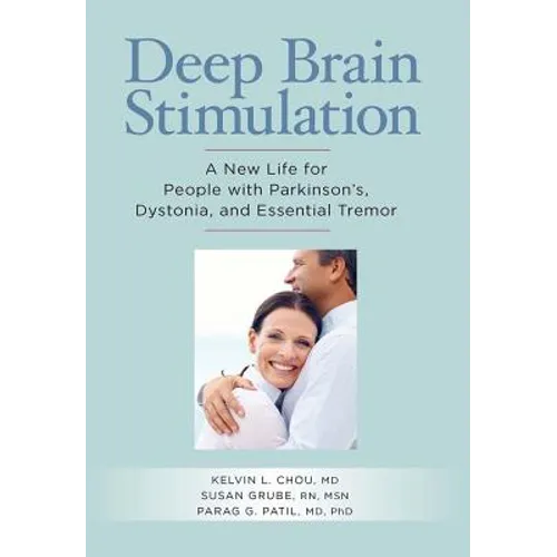 Deep Brain Stimulation: A New Life for People with Parkinson's, Dystonia, and Essential Tremor