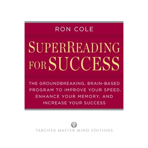 Superreading for Success: The Groundbreaking, Brain-Based Program to Improve Your Speed, Enhance Your Memory, and Increase Your Success