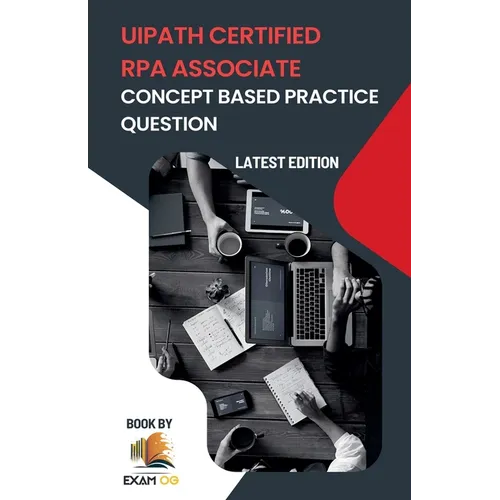 Concept Based Practice Questions for UiPath RPA Associate Certification Latest Edition 2023