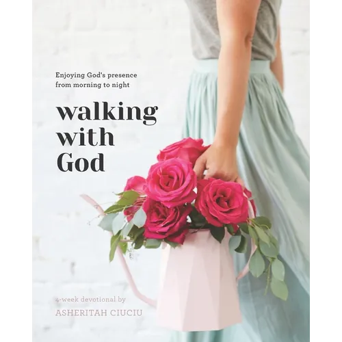Walking with God: Enjoying God's Presence from Morning to Night