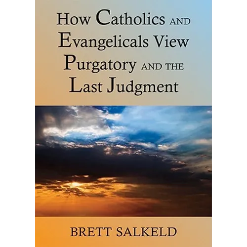 Can Catholics and Evangelicals Agree about Purgatory and the Last Judgment?