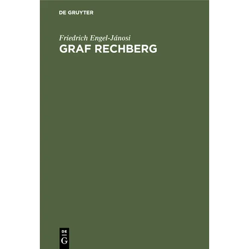 Graf Rechberg: Vier Kapitel Zu Seiner Und Österreichs Geschichte