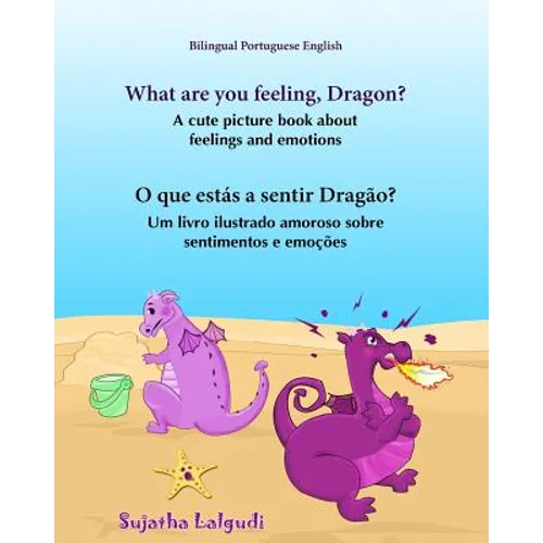 Portuguese book: What are you feeling, Dragon. O que estás a sentir Dragão: Children's English-Portuguese Picture book (Bilingual Editi