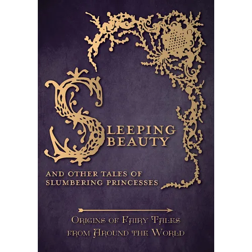 Sleeping Beauty - And Other Tales of Slumbering Princesses (Origins of Fairy Tales from Around the World)