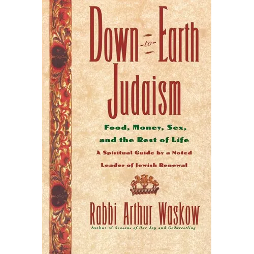 Down-To-Earth Judaism: Food, Money, Sex, and the Rest of Life
