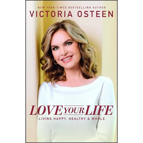 Love Your Life: Living Happy, Healthy, & Whole