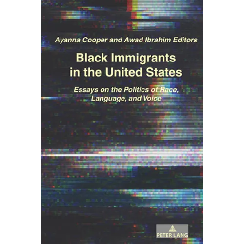 Black Immigrants in the United States: Essays on the Politics of Race, Language, and Voice