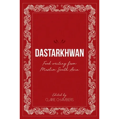 Dastarkhwan: Food Writing from Muslim South Asia