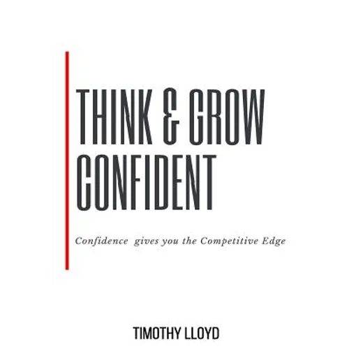 Think & Grow Confident: Confidence Is the Competitive Edge