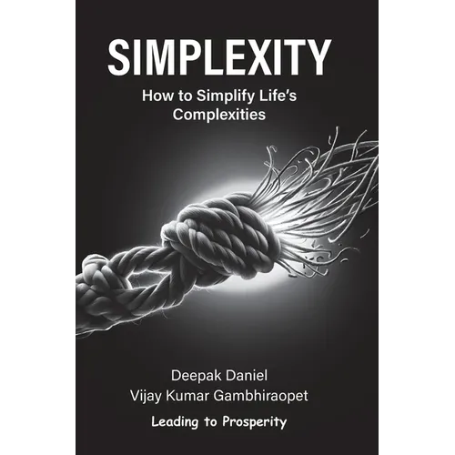 Simplexity: How to Simplify Life's Complexities?