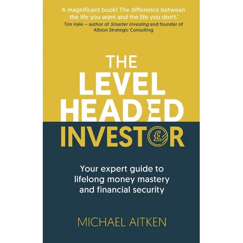 The Levelheaded Investor: Your expert guide to lifelong money mastery and financial security