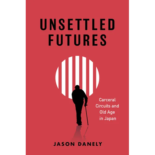 Unsettled Futures: Carceral Circuits and Old Age in Japan