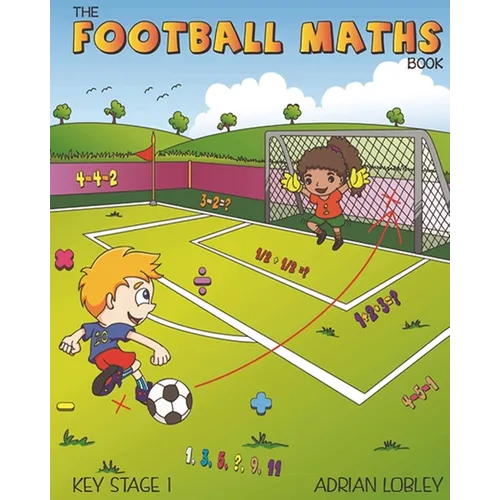 The Football Maths Book: A Key Stage 1 maths book for young soccer fans
