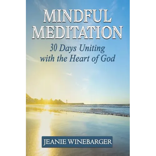 Mindful Meditation: 30 Days Uniting with the Heart of God