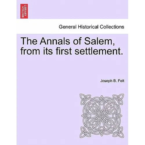 The Annals of Salem, from its first settlement.