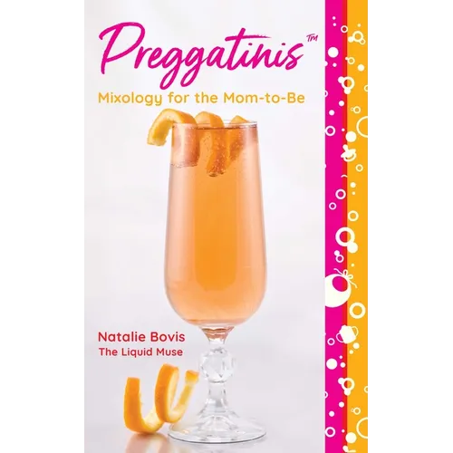 Preggatinis(tm): Mixology for the Mom-To-Be