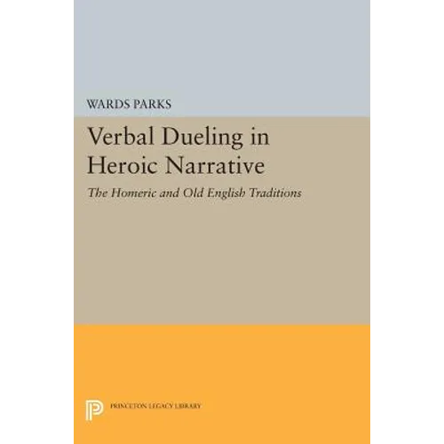 Verbal Dueling in Heroic Narrative: The Homeric and Old English Traditions