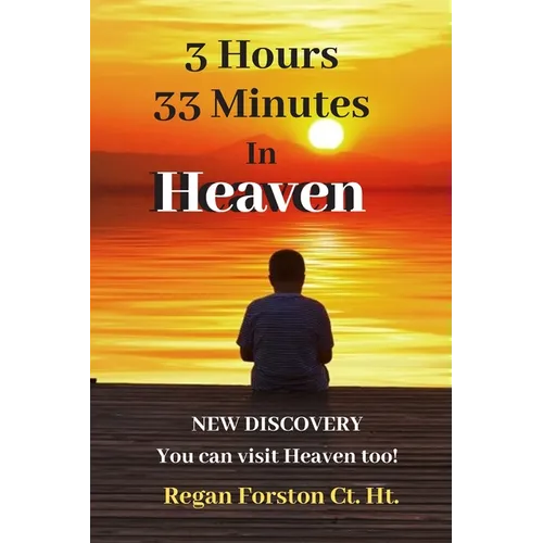3 Hours 33 Minutes in Heaven: NEW DISCOVERY! Now Anyone Can Visit Heaven.