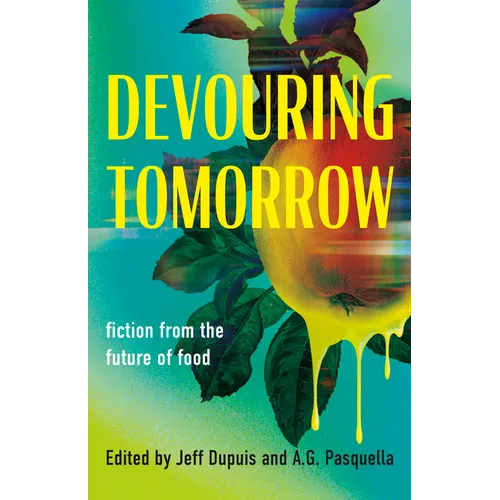 Devouring Tomorrow: Fiction from the Future of Food