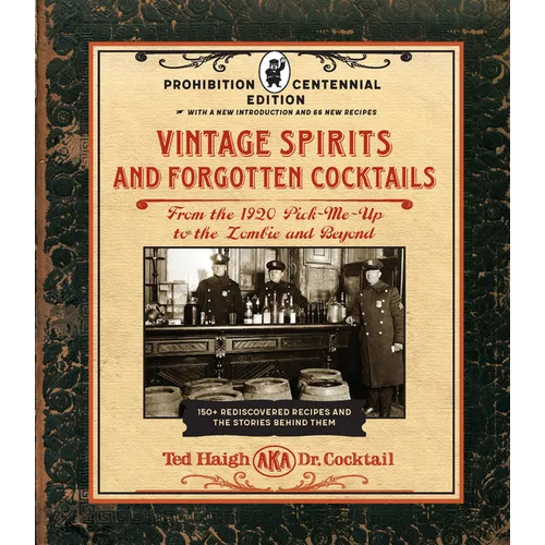 Vintage Spirits and Forgotten Cocktails: Prohibition Centennial Edition: From the 1920 Pick-Me-Up to the Zombie and Beyond - 150+ Rediscovered Recipes