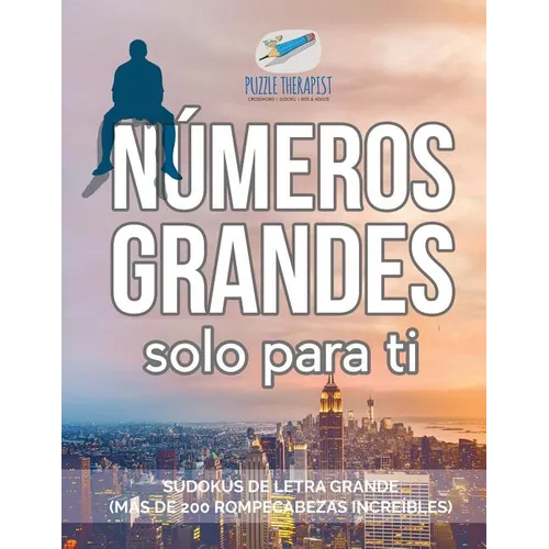 Números grandes solo para ti Sudokus de letra grande (más de 200 rompecabezas increíbles)