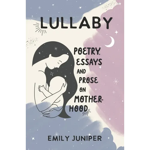 Lullaby: Poetry, Essays, and Prose on Motherhood