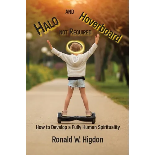 Halo and Hoverboard not Required: How to Develop a Fully Human Spirituality
