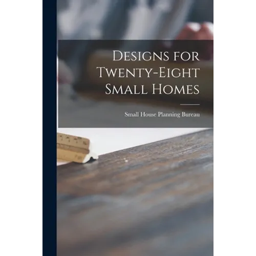 Designs for Twenty-eight Small Homes