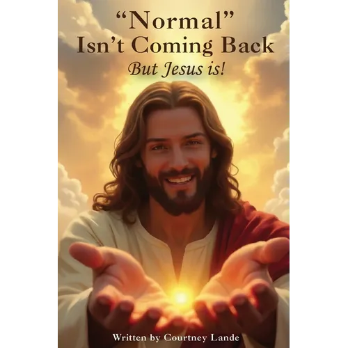 "Normal" Isn't Coming Back... But Jesus Is!