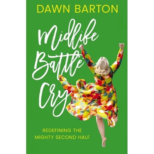 Midlife Battle Cry: Redefining the Mighty Second Half