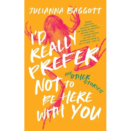 I'd Really Prefer Not to Be Here with You, and Other Stories