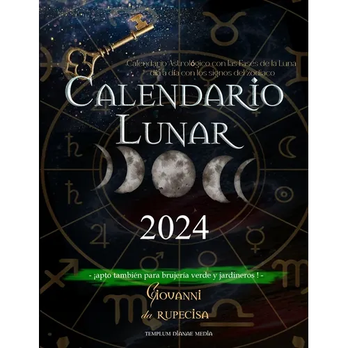 Calendario Lunar 2024: Calendario Astrológico con las Fases de la Luna día a día con los signos del zodiaco, apto también para brujería verde y jardin