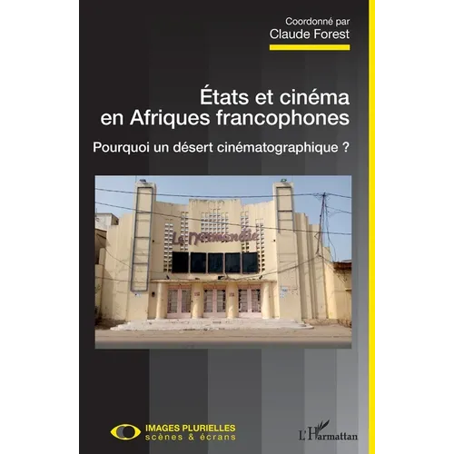 Etats et cinéma en Afriques francophones: Pourquoi un désert cinématographique ?