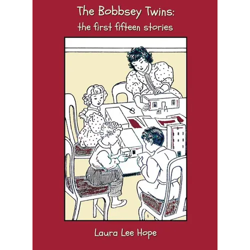 The Bobbsey Twins: The First Fifteen Stories, Including Merry Days Indoors and Out, in the Country, at the Seashore, at School, at Snow L - Hardcover