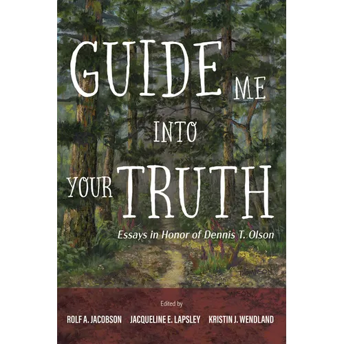 Guide Me Into Your Truth: Essays in Honor of Dennis T. Olson