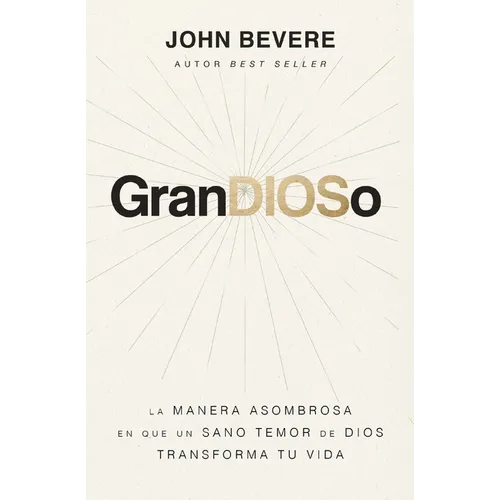 Grandioso: La Manera Asombrosa En Que Un Sano Temor de Dios Transforma Tu Vida