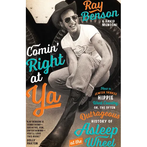 Comin' Right at YA: How a Jewish Yankee Hippie Went Country, Or, the Often Outrageous History of Asleep at the Wheel