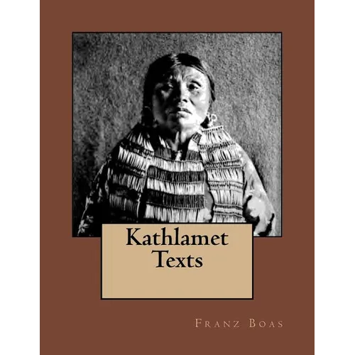 Kathlamet Texts: The Original Edition of 1901