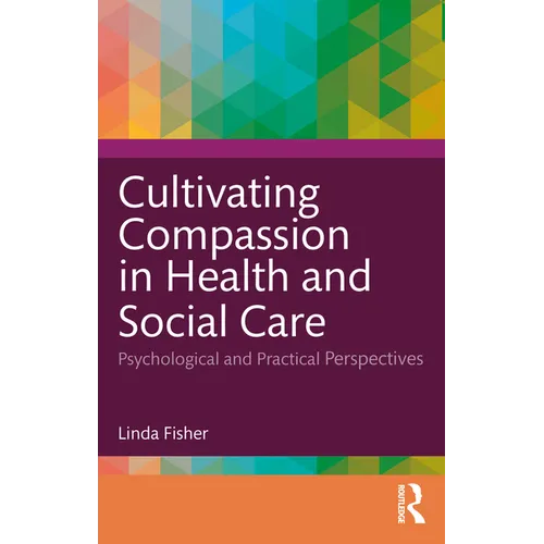 Cultivating Compassion in Health and Social Care: Psychological and Practical Perspectives