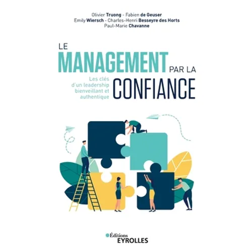 Le management par la confiance: Les clés d'un leadership bienveillant et authentique