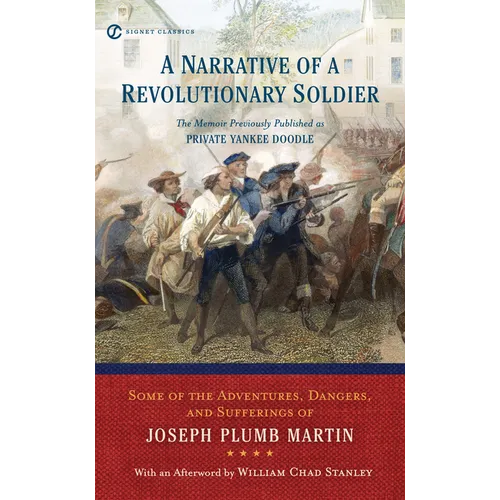 A Narrative of a Revolutionary Soldier: Some Adventures, Dangers, and Sufferings of Joseph Plumb Martin