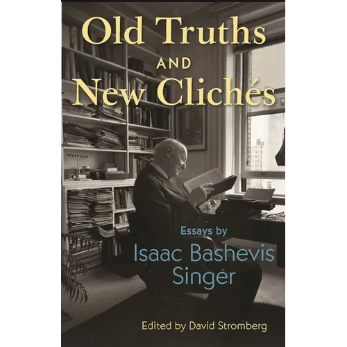 Old Truths and New Clichés: Essays by Isaac Bashevis Singer