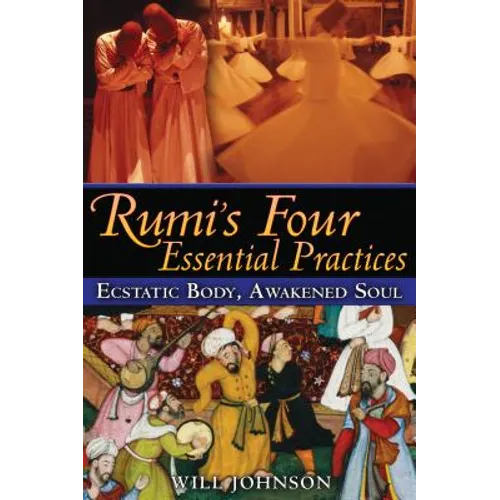 Rumi's Four Essential Practices: Ecstatic Body, Awakened Soul