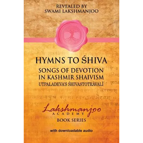Hymns to Shiva in Kashmir Shaivism: Utpaladeva's Shivastotravali
