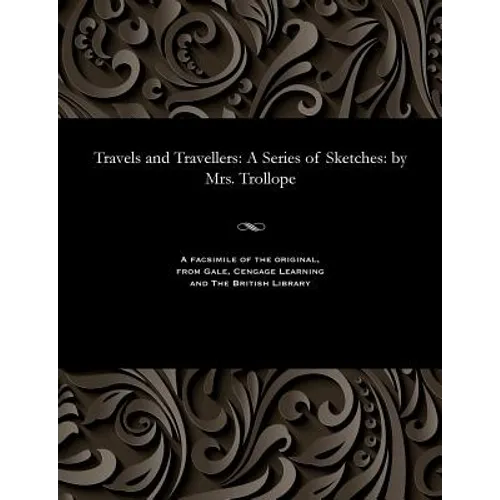 Travels and Travellers: A Series of Sketches: By Mrs. Trollope