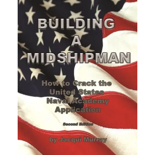 Building a Midshipman: How to Crack the United States Naval Academy Application