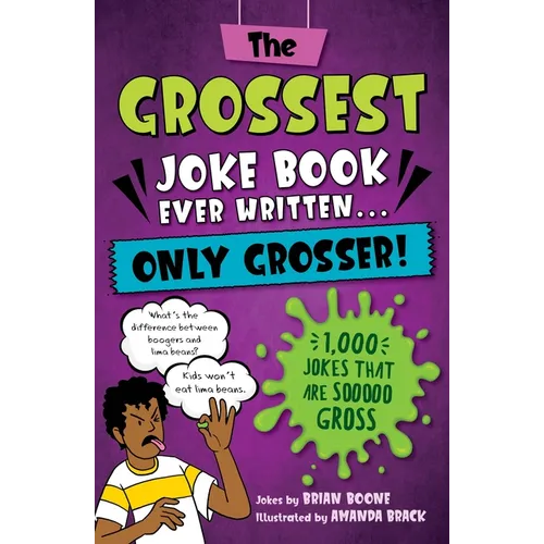 The Grossest Joke Book Ever Written...Only Grosser!: 1,000 Jokes That Are Sooooo Gross